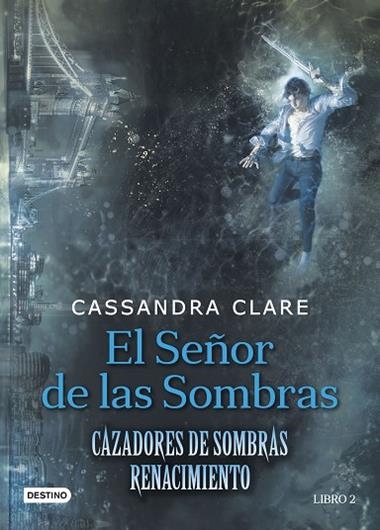 CAZADORES DE SOMBRAS RENACIMIENTO 2 EL SEÑOR DE LAS SOMBRAS | 9788408176282 | CASSANDRA CLARE
