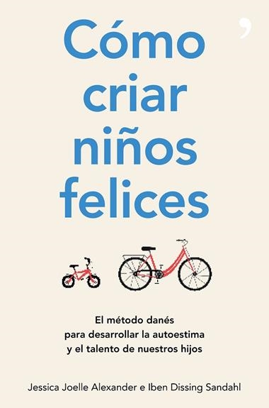 COMO CRIAR NIÑOS FELICES | 9788499986340 | JESSIC JOELLE ALEXANDER & IBEN DISSING SANDAHL