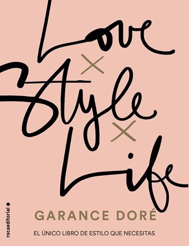 LOVE X STYLE X LIFE | 9788416498321 | GARANCE DORE
