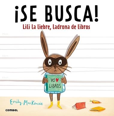 ¡SE BUSCA! LILI LA LIEBRE, LADRONA DE LIBROS | 9788491010449 | EMILY MACKENZIE