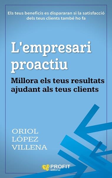 L'empresari proactiu : millora els teus resultats ajudant als teus clients | 9788416904181 | LÓPEZ VILLENA, Oriol