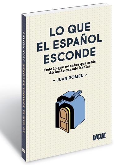 Lo que el español esconde : todo lo que no sabes que estás diciendo cuando hablas | 9788499742397 | ROMEU, Juan