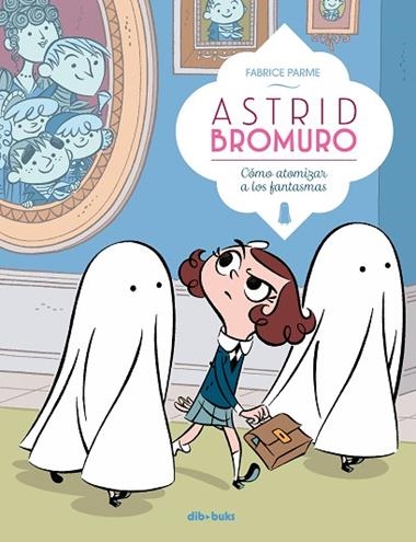 ASTRID BROMURO 2 COMO ATOMIZAR A LOS FANTASMAS | 9788416507863 | FABRICE PARME