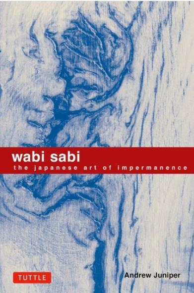 WABI SABI THE JAPANESE ART OF IMPERMANENCE | 9780804834827 | ANDREW JUNIPER