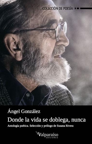 DONDE LA VIDA SE DOBLEGA NUNCA | 9788416560776 | ANGEL GONZALEZ MUÑIZ
