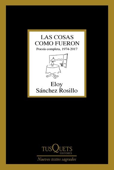 Las cosas como fueron : poesía completa, 1974-2003 | 9788490665022 | Eloy Sánchez Rosillo