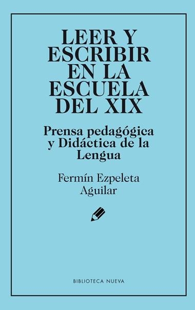 LEER Y ESCRIBIR EN LA ESCUELA DEL XIX | 9788416938896 | FERMIN EXPELETA AGUILAR