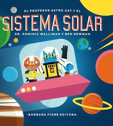 EL PROFESOR ASTRO CAT Y EL SISTEMA SOLAR | 9788416985036 | DR. DOMINIC WALLIMAN & BEN NEWMAN