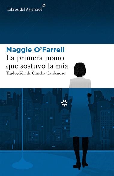 LA PRIMERA MANO QUE SOSTUVO LA MIA | 9788417007379 | MAGGIE O'FARRELL