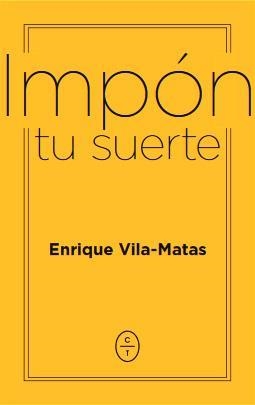 IMPON TU SUERTE | 9788494770746 | ENRIQUE VILA MATAS