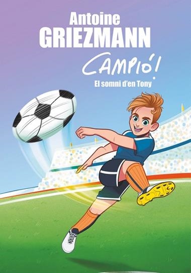 CAMPIO 01 EL SOMNI D'EN TONY | 9788416712823 | ANTOINE GRIEZMANN