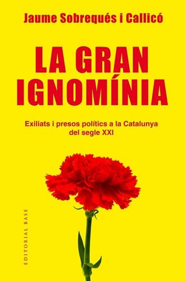 LA GRAN IGNOMINIA EXILIATS I PRESOS POLITICS A LA CATALUNYA DEL SEGLE XXI | 9788417183639 | JAUME SOBREQUES I CALLICO
