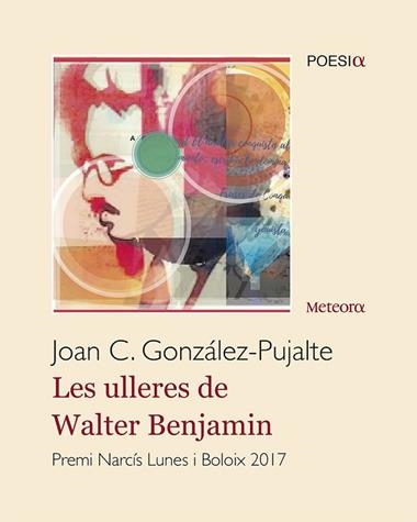 LES ULLERES DE WALTER BENJAMIN | 9788494834202 | JOAN CARLES GONZALEZ PUJALTE