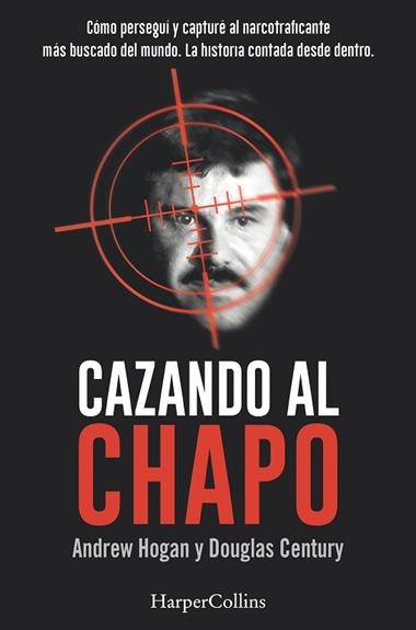 CAZANDO AL CHAPO | 9788491391685 | ANDREW HOGAN & DOUGLAS CENTURY