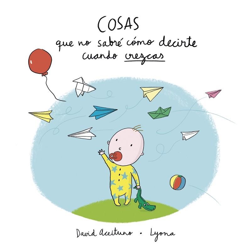 COSAS QUE NO SABRE COMO DECIRTE CUANDO CREZCAS | 9788448850418 | DAVID ACEITUNO & LYONA