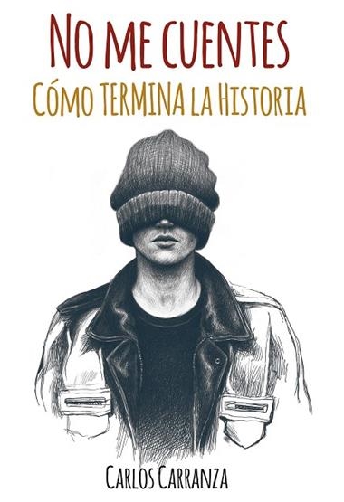 NO ME CUENTES CÓMO TERMINA LA HISTORIA | 9788494662829 | CARLOS CARRANZA COMERCIO