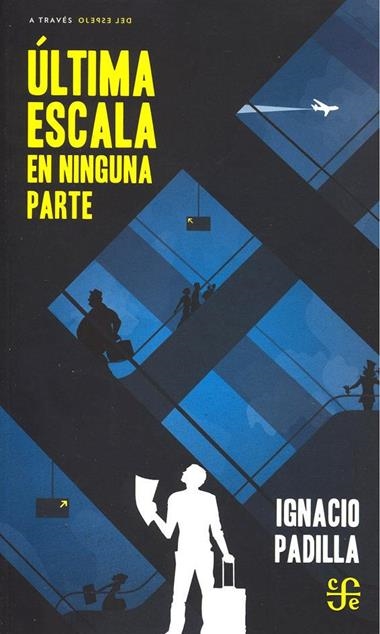 LA ULTIMA ESCALA A NINGUNA PARTE | 9786071649591 | IGNACIO PADILLA