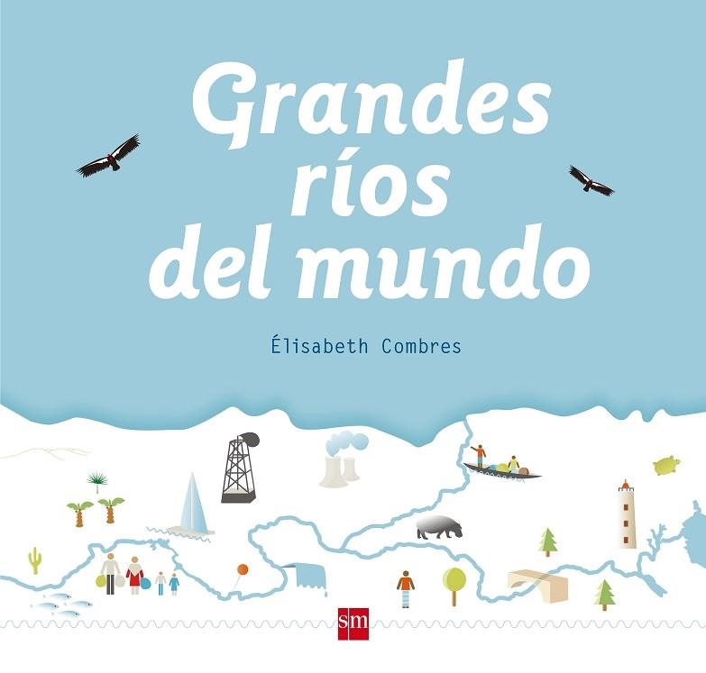 GRANDES RIOS DEL MUNDO | 9788467582994 | ELISABETH COMBRES