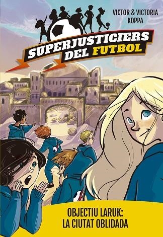 SUPERJUSTICIERS DEL FUTBOL 05 OBJECTIU LARUK LA CIUTAT OBLIDADA | 9788424662998 | VICTOR KOPPA