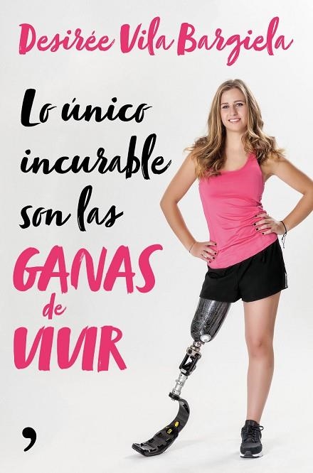 LO UNICO INCURABLE SON LAS GANAS DE VIVIR | 9788499986661 | DESIREE VILA BARGIELA