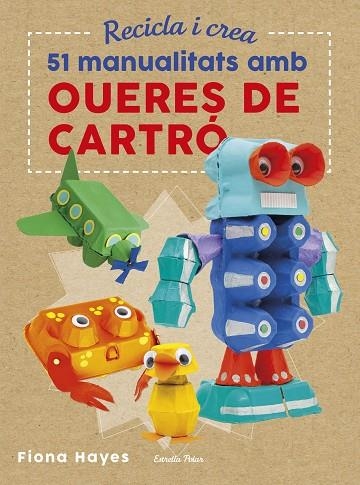 RECICLA I CREA 51 MANUALITATS AMB OUERES DE CARTRO | 9788491374985 | FIONA HAYES