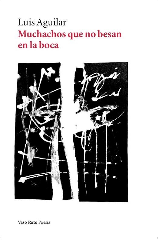 MUCHACHOS QUE NO BESAN EN LA BOCA | 9788416193585 | LUIS AGUILAR