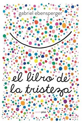 EL LIBRO DE LA TRISTEZA | 9788416677894 | GABRIEL EBENSPERGER