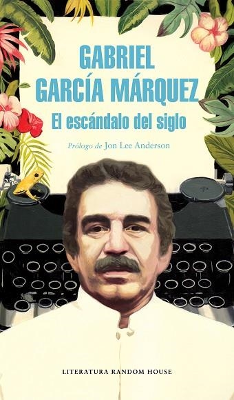 EL ESCANDALO DEL SIGLO | 9788439734864 | GABRIEL GARCIA MARQUEZ