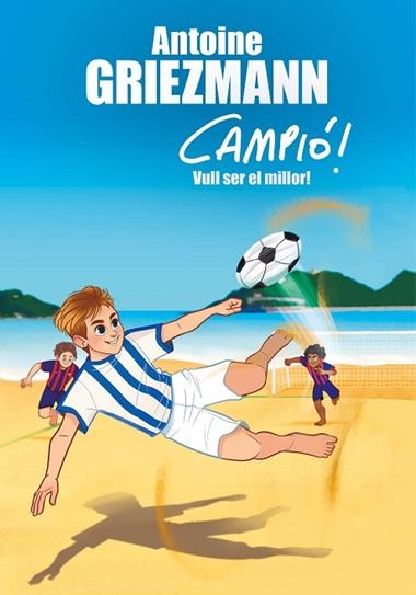 CAMPIO 04 VULL SER EL MILLOR | 9788416712977 | ANTOINE GRIEZMANN