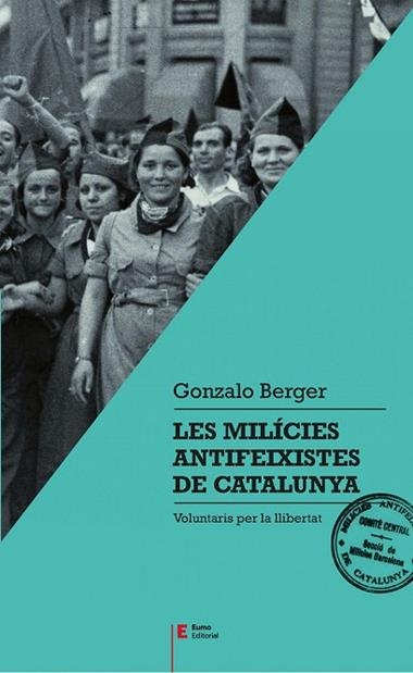 LES MILICIES ANTIFEIXISTES DE CATALUNYA | 9788497666404 | GONZALO BERGER MULATTIERI