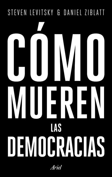 COMO MUEREN LAS DEMOCRACIAS | 9788434427709 | STEVEN LEVITSKY & DANIEL ZIBLATT