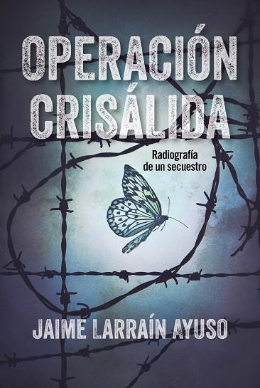 OPERACION CRISALIDA | 9788494811326 | JAIME LARRAIN AYUSO