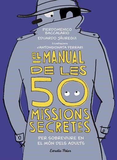 EL MANUAL DE LES 50 MISSIONS SECRETES PER SOBREVIURE EN EL MON DELS ADULTS | 9788491376026 | PIERDOMENICO BACCALARIO & EDUARDO JAUREGUI & FERRARI