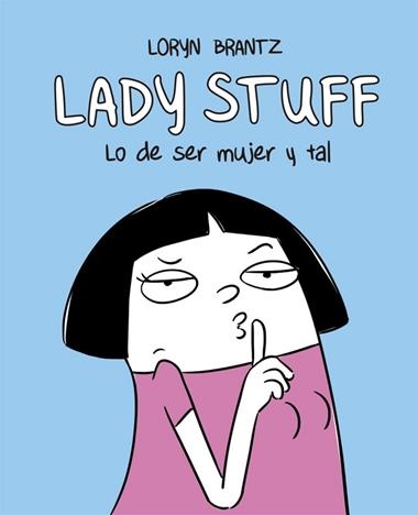 LADY STUFF LO DE SER MUJER Y TAL | 9788416670598 | LORYN BRANTZ