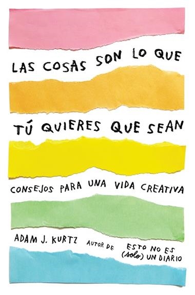 LAS COSAS SON LO QUE TU QUIERES QUE SEAN | 9788401021299 | ADAM J. KURTZ