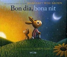 BON DIA BONA NIT | 9788484705888 | MARGARET WISE BROWN & LOREN LONG