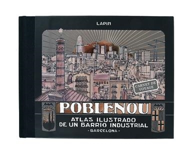POBLENOU ATLAS ILUSTRADO DE UN BARRIO INDUSTRIAL | 9788491561439 | JORGE CARRION LAPIN