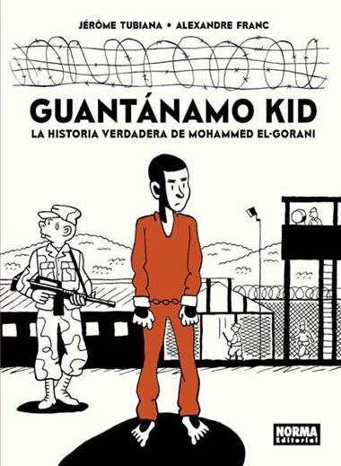GUANTANAMO KID LA HISTORIA VERDADERA DE MOHAMMED EL-GORANI | 9788467933253 | JEROME TUBIANA & ALEXANDRE FRANC