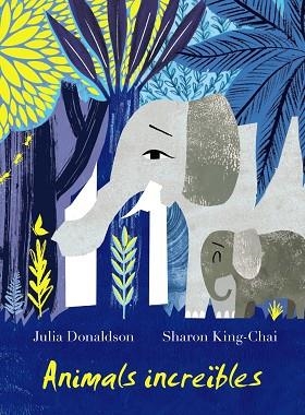 ANIMALS INCREIBLES | 9788499069180 | JULIA DONALDSON & SHARON KING-CHAI