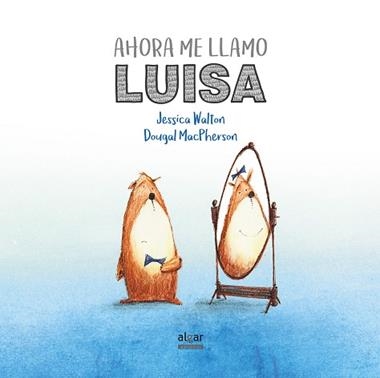 AHORA ME LLAMO LUISA | 9788491420521 | JESSICA WALTON & DOUGAL MACPHERSON