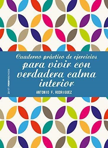 CUADERNO PRACTICO DE EJERCICIOS PARA VIVIR CON VERDADERA CALMA INTERIOR | 9788408196402 | ANTONIO F. RODRIGUEZ