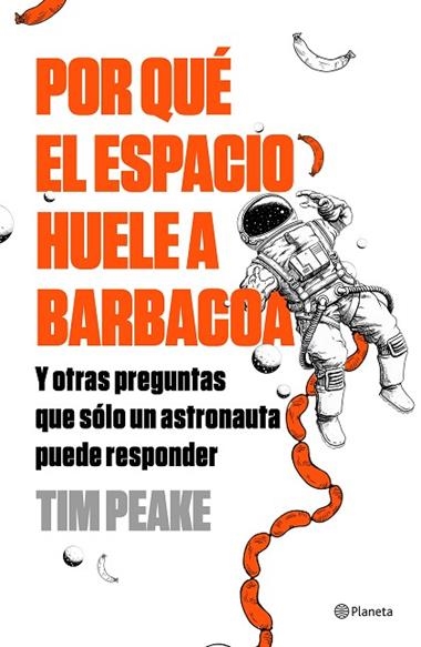 POR QUE EL ESPACIO HUELE A BARBACOA | 9788408196259 | TIM PEAKE