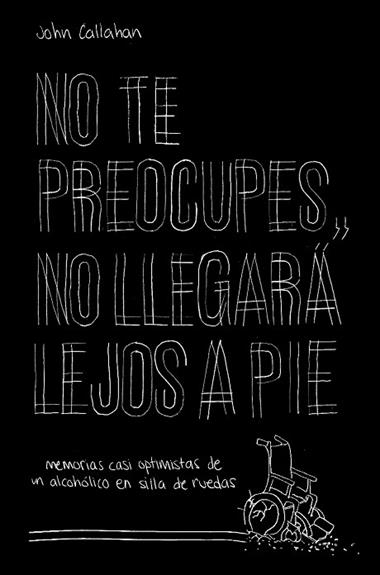 NO TE PREOCUPES NO LLEGARA LEJOS A PIE | 9788499987118 | JOHN CALLAHAN
