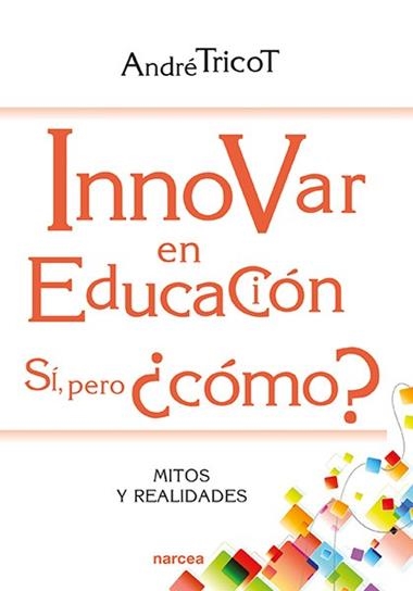 INNOVAR EN EDUCACION SI PERO COMO? | 9788427725546 | ANDRE TRICOT
