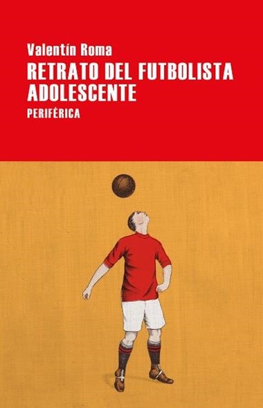 RETRATO DEL FUTBOLISTA ADOLESCENTE | 9788416291809 | VALENTIN ROMA