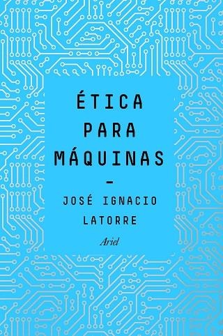 ETICA PARA MAQUINAS | 9788434429659 | JOSE IGNACIO LATORRE SENTIS