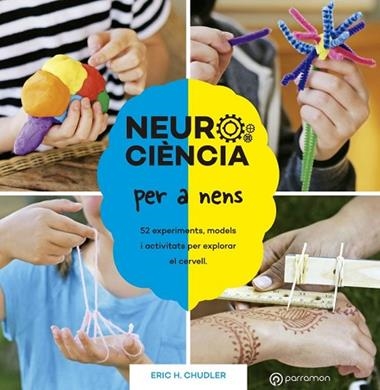 NEUROCIENCIA PER A NENS 52 EXPERIMENTS MODELS I ACTIVITATS PER EXPLORAR EL CERVELL | 9788434214415 | ERIC H. CHUDLER