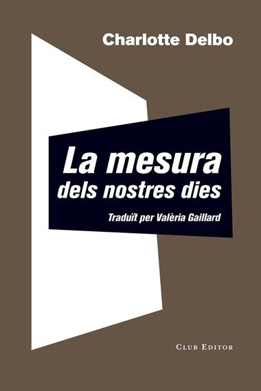LA MESURA DELS NOSTRES DIES | 9788473292344 | CHARLOTTE DELBO