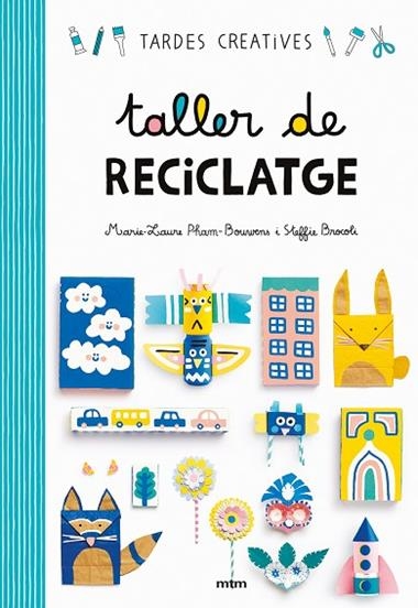 TALLER DE RECICLATGE | 9788417165260 | STEFFIE BROCOLI & MARIE-LAURE PHAM BOUWENS