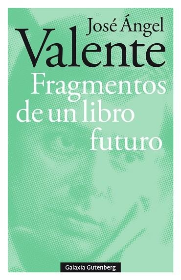 FRAGMENTOS DE UN LIBRO FUTURO | 9788417747121 | JOSE ANGEL VALENTE